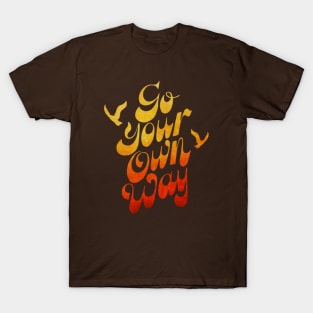 GO YOUR OWN WAY T-Shirt